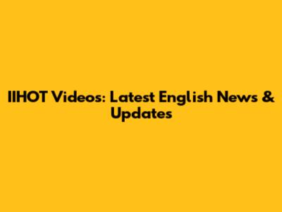 IIHOT Videos: Latest English News & Updates