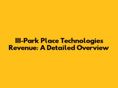 III-Park Place Technologies Revenue: A Detailed Overview