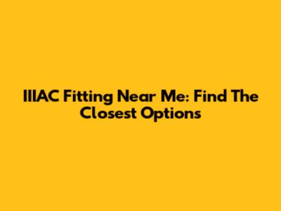 IIIAC Fitting Near Me: Find The Closest Options