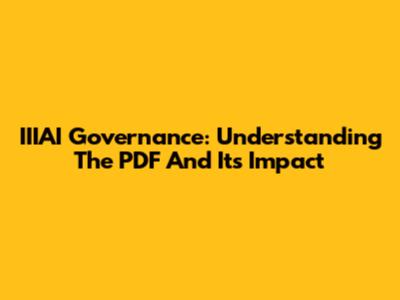 IIIAI Governance: Understanding The PDF And Its Impact