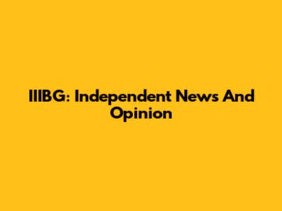 IIIBG: Independent News And Opinion