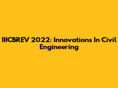 IIICBREV 2022: Innovations In Civil Engineering