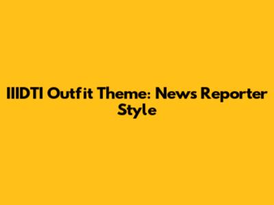IIIDTI Outfit Theme: News Reporter Style