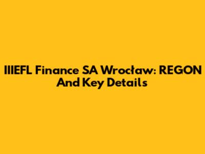IIIEFL Finance SA Wrocław: REGON And Key Details