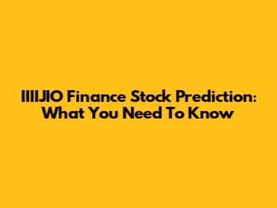 IIIIJIO Finance Stock Prediction: What You Need To Know