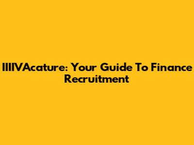 IIIIVAcature: Your Guide To Finance Recruitment