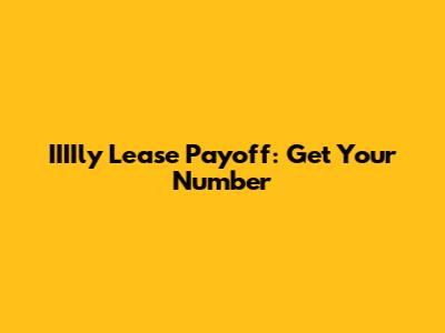 IIIIly Lease Payoff: Get Your Number