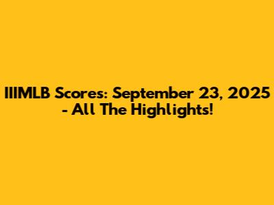 IIIMLB Scores: September 23, 2025 - All The Highlights!