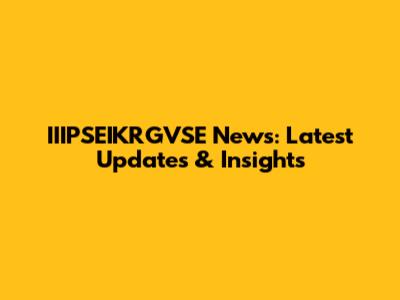 IIIPSEIKRGVSE News: Latest Updates & Insights