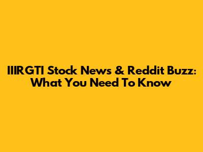 IIIRGTI Stock News & Reddit Buzz: What You Need To Know