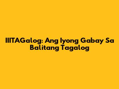 IIITAGalog: Ang Iyong Gabay Sa Balitang Tagalog