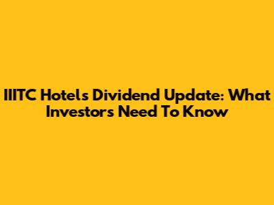 IIITC Hotels Dividend Update: What Investors Need To Know