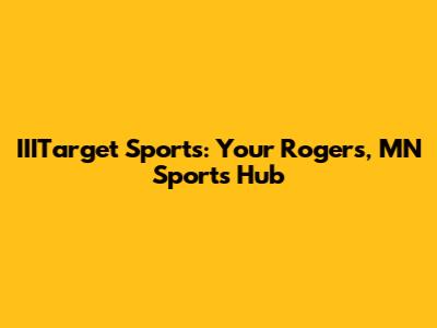 IIITarget Sports: Your Rogers, MN Sports Hub