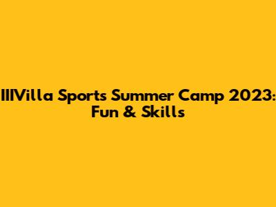 IIIVilla Sports Summer Camp 2023: Fun & Skills