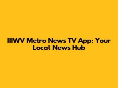 IIIWV Metro News TV App: Your Local News Hub