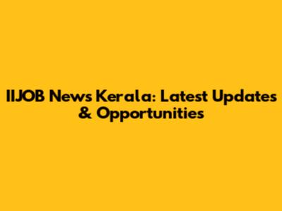 IIJOB News Kerala: Latest Updates & Opportunities