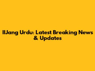 IIJang Urdu: Latest Breaking News & Updates