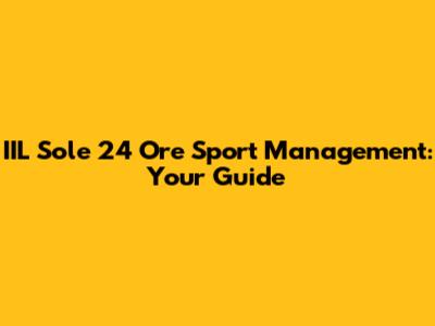IIL Sole 24 Ore Sport Management: Your Guide