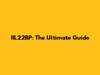 IIL22BP: The Ultimate Guide