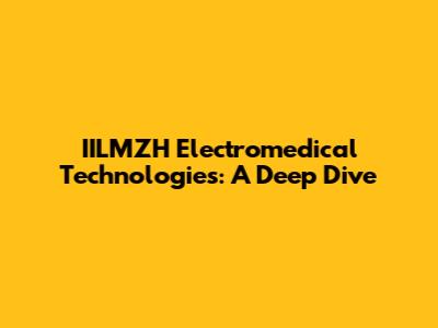 IILMZH Electromedical Technologies: A Deep Dive