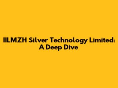 IILMZH Silver Technology Limited: A Deep Dive