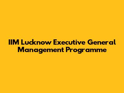 IIM Lucknow Executive General Management Programme