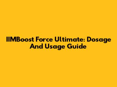 IIMBoost Force Ultimate: Dosage And Usage Guide