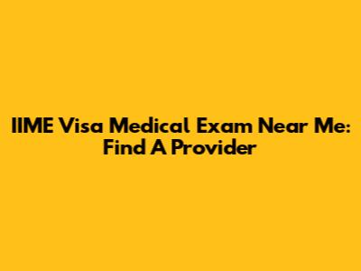 IIME Visa Medical Exam Near Me: Find A Provider