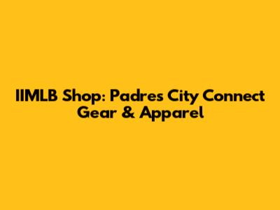 IIMLB Shop: Padres City Connect Gear & Apparel