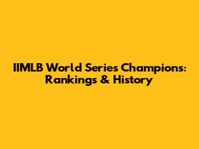 IIMLB World Series Champions: Rankings & History