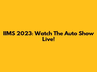 IIMS 2023: Watch The Auto Show Live!