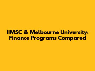 IIMSC & Melbourne University: Finance Programs Compared