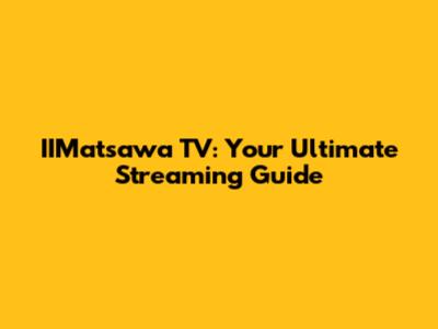 IIMatsawa TV: Your Ultimate Streaming Guide