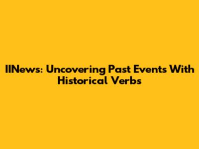 IINews: Uncovering Past Events With Historical Verbs