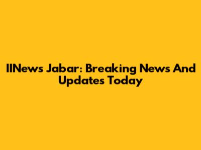 IINews Jabar: Breaking News And Updates Today