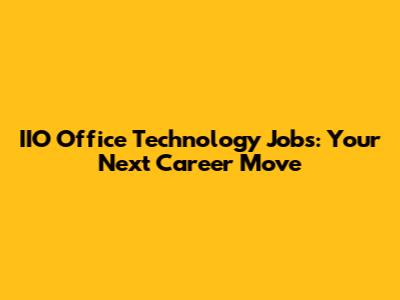 IIO Office Technology Jobs: Your Next Career Move