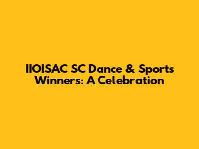 IIOISAC SC Dance & Sports Winners: A Celebration