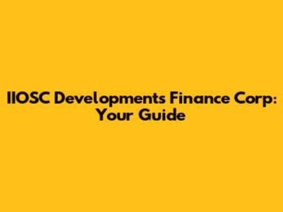 IIOSC Developments Finance Corp: Your Guide