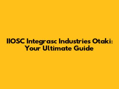 IIOSC Integrasc Industries Otaki: Your Ultimate Guide