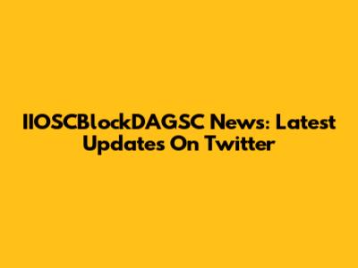 IIOSCBlockDAGSC News: Latest Updates On Twitter