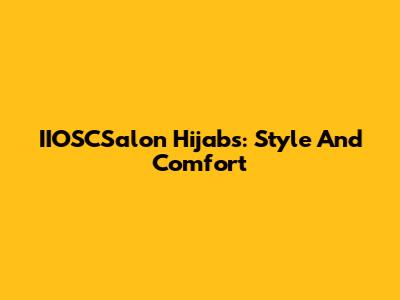 IIOSCSalon Hijabs: Style And Comfort
