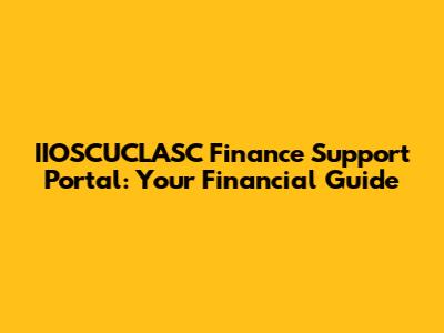 IIOSCUCLASC Finance Support Portal: Your Financial Guide