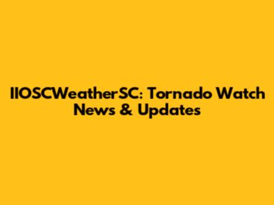 IIOSCWeatherSC: Tornado Watch News & Updates