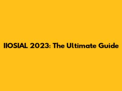 IIOSIAL 2023: The Ultimate Guide