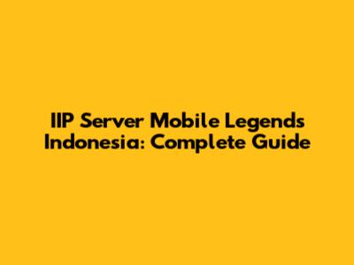 IIP Server Mobile Legends Indonesia: Complete Guide