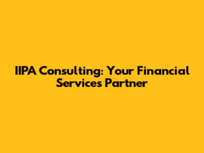 IIPA Consulting: Your Financial Services Partner