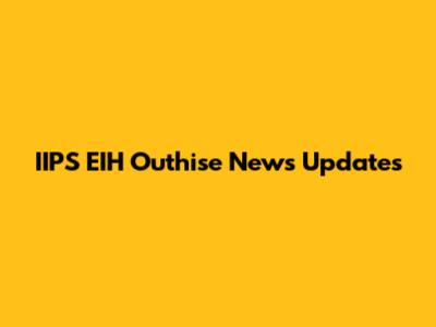 IIPS EIH Outhise News Updates
