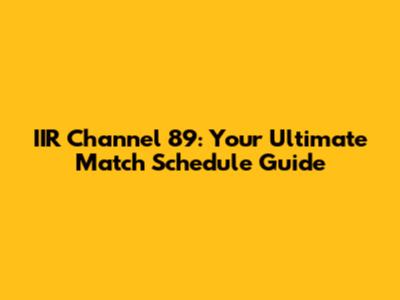IIR Channel 89: Your Ultimate Match Schedule Guide