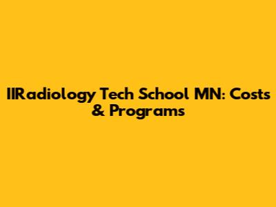 IIRadiology Tech School MN: Costs & Programs