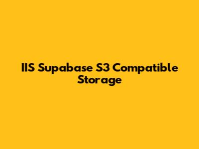 IIS Supabase S3 Compatible Storage